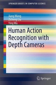 Human Action Recognition with Depth Cameras (SpringerBriefs in Computer Science)