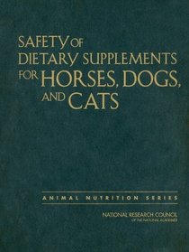 Safety of Dietary Supplements for Horses, Dogs, and Cats (Animal Nutrition Series)