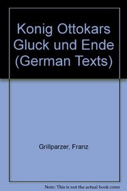 Konig Ottokars Gluck Und Ende (German Texts)