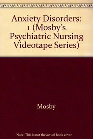 Anxiety Disorders (Mosby's Psychiatric Nursing Videotape Series)