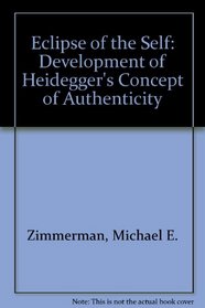 Eclipse of the Self: The Development of Heidegger's Concept of Authenticity