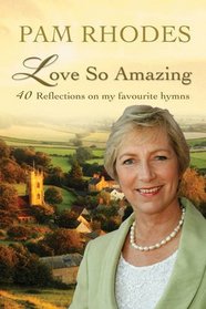 Love So Amazing: 40 Reflection on My Favourite Hymns