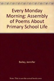 Every Monday Morning: Assembly of Poems About Primary School Life