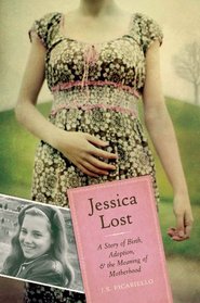 Jessica Lost: A Story of Birth, Adoption & The Meaning of Motherhood