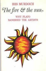 Fire and the Sun: Why Plato Banished the Artists