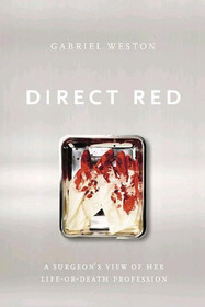 Direct Red: A Surgeon's View of Her Life-or-Death Profession