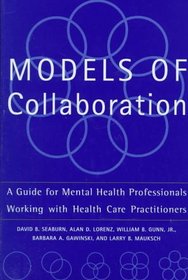 Models of Collaboration: A Guide for Mental Health Professionals Working With Health Care Practitioners (Basic Behavioral Science)