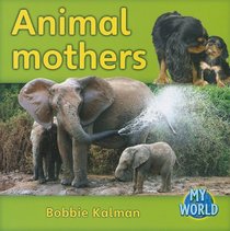 Animal Mothers (Bobbie Kalman's Leveled Readers: My World: D)
