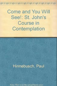 Come and You Will See!: St. John's Course in Contemplation