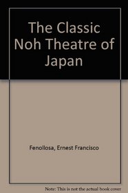 The Classic Noh Theatre of Japan.