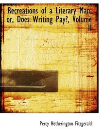 Recreations of a Literary Man: or, Does Writing Pay?, Volume II
