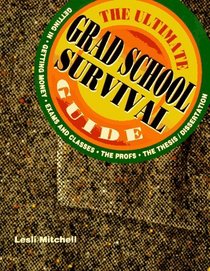 Peterson's the Ultimate Grad School Survival Guide: Getting In, Getting Money, Exams and Classes, the Profs, the Thesis/Dissertation (Ultimate Grad School Survival Guide)