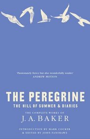 The Peregrine: The Hill of Summer & Diaries: The Complete Works of J. A. Baker