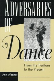 Adversaries of Dance: From the Puritans to the Present