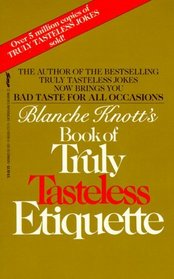 Blanche Knott's Book of Truly Tasteless Etiquette