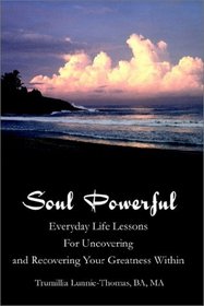 Soul Powerful: Everyday Life Lessons for Uncovering and Recovering Your Greatness Within
