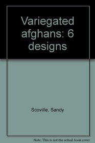 Variegated Afghans: Six Designs