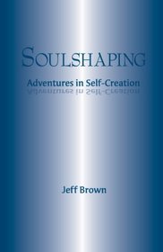 Soulshaping: Adventures in Self-Creation