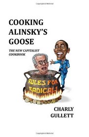 Cooking Alinsky's  Goose: The New Capitalist Cookbook