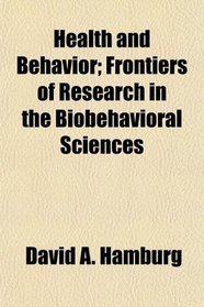 Health and Behavior; Frontiers of Research in the Biobehavioral Sciences