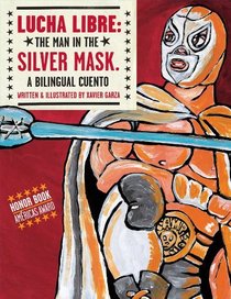 Lucha Libre: Man In The Silver Mask: A Bilingual Cuento (Turtleback School & Library Binding Edition) (Spanish Edition)