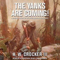 The Yanks Are Coming! A Military History of the United States in World War I