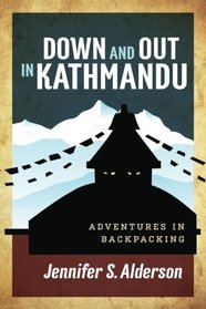Down and Out in Kathmandu: adventures in backpacking (Adventures of Zelda Richardson) (Volume 1)