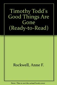Timothy Todd's Good Things Are Gone (Ready-to-Read)
