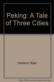 Peking: A Tale of Three Cities