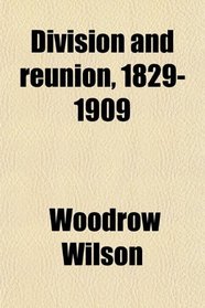 Division and reunion, 1829-1909