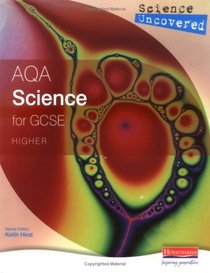 Science Uncovered: AQA Science for GCSE: Higher Student Book (Science Uncovered)