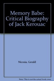 Memory Babe: Critical Biography of Jack Kerouac