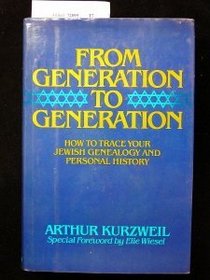 From Generation to Generation: How to Trace Your Jewish Family History and Genealogy