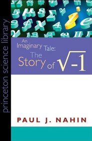 An Imaginary Tale: The Story of i [the square root of minus one] (Princeton Library Science Edition) (Princeton Science Library)