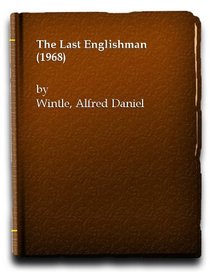 The last Englishman: An autobiography of Lieut.-Col. Alfred Daniel Wintle, M.C. (1st the Royal Dragoons)