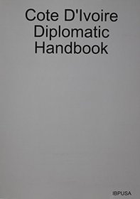 Cote D'ivoire Diplomatic Handbook (World Business, Investment and Government Library)