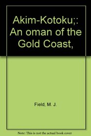 Akim-Kotoku;: An oman of the Gold Coast,