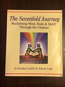 The Sevenfold Journey: Reclaiming Mind, Body  Spirit Through the Chakras