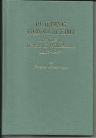 Building Through Time: The Life of Harold C. Whitehouse, 1884-1974