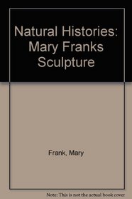 Natural Histories: Mary Franks Sculpture