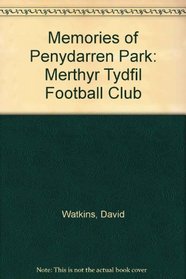 Memories of Penydarren Park: Merthyr Tydfil Football Club