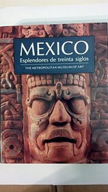 Mexico: Esplendores De Treinta Siglos