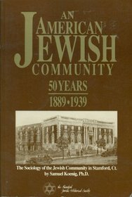 An American Jewish Community, 50 Years, 1889-1939: The Sociology of the Jewish Community in Stamford, Connecticut