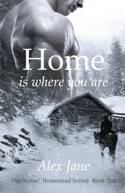 Home Is Where You Are (Alphas' Homestead, Bk 1)