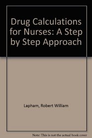 Drug Calculations for Nurses: A Step by Step Approach