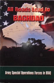 All Roads Lead To Baghdad: Army Special Operations Forces in Iraq