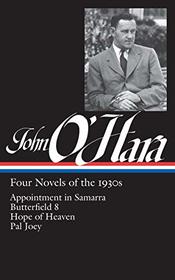 John O'Hara: Four Novels of the 1930s (LOA #313): Appointment in Samarra / Butterfield 8 / Hope of Heaven / Pal Joey (Library of America John O'Hara Edition)