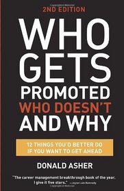 Who Gets Promoted, Who Doesn't, and Why, Second Edition: 12 Things You'd Better Do If You Want to Get Ahead