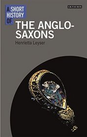 A Short History of the Anglo-Saxons (I.B. Tauris Short Histories)