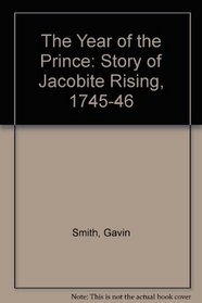 The Year of the Prince: Story of Jacobite Rising, 1745-46